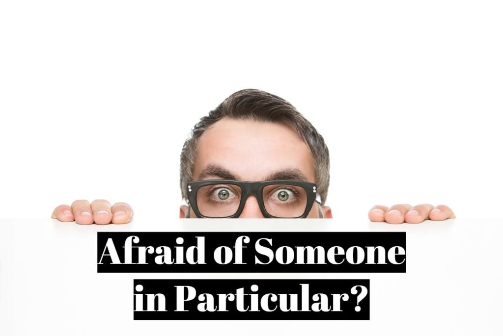 Afraid of Someone in Particular