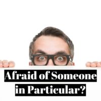 How do you overcome the fear of someone in particular?