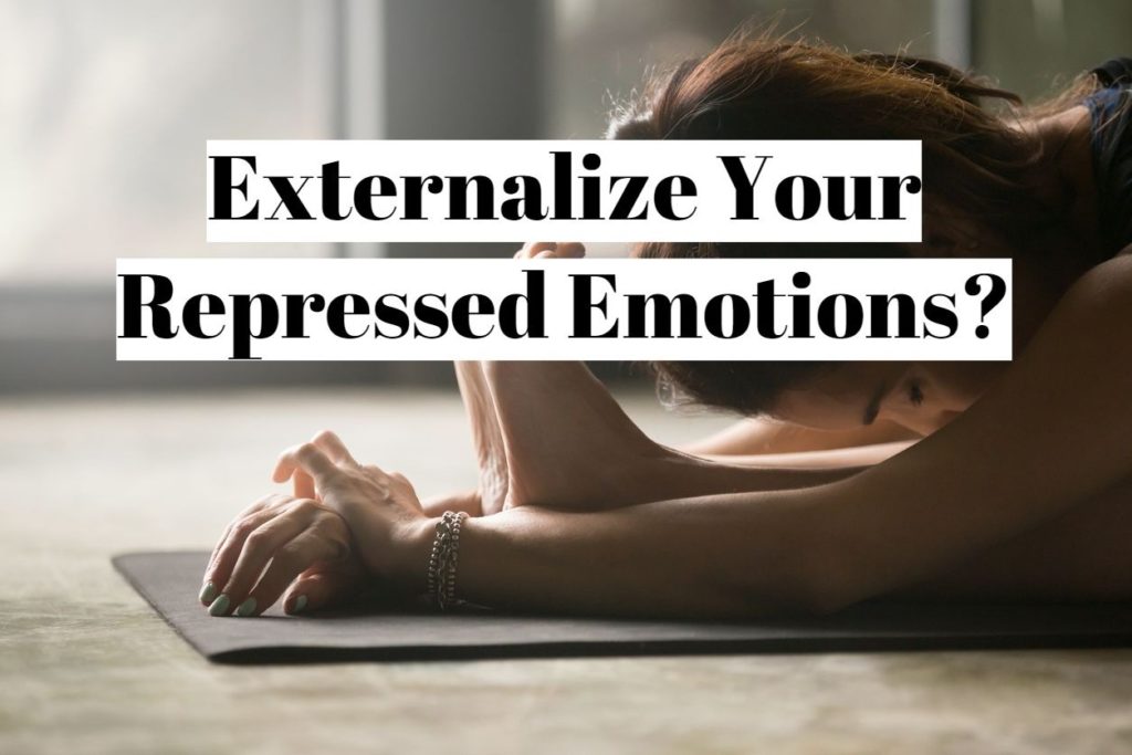 Externalize Your Repressed Emotions