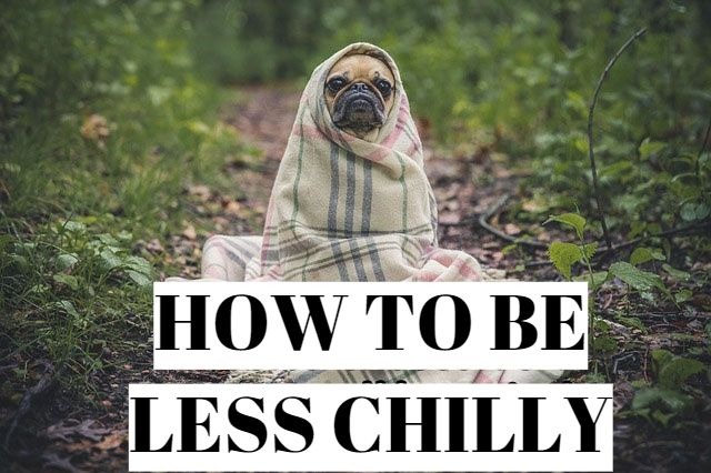 How to be less chilly?