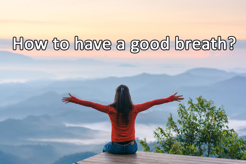 How to have a good breath?