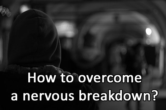 How to overcome a nervous breakdown?