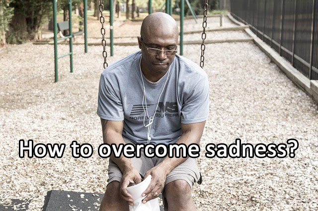 How to overcome sadness?