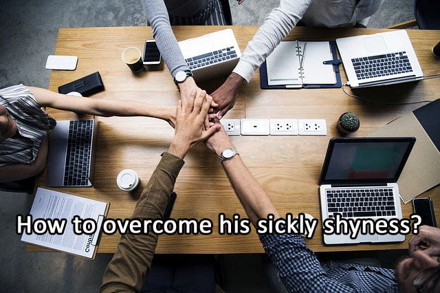How to overcome sickly shyness?