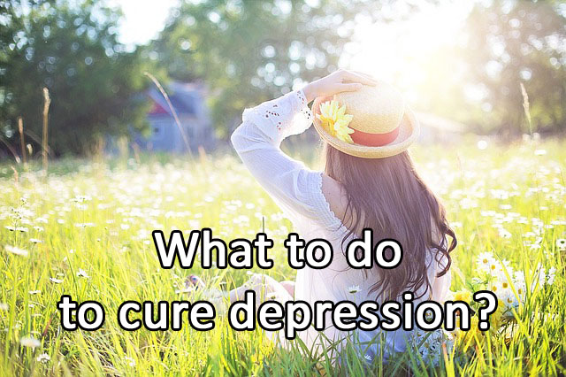 What to do to cure depression?