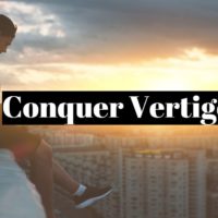 How to overcome vertigo and fear of heights (acrophobia)?
