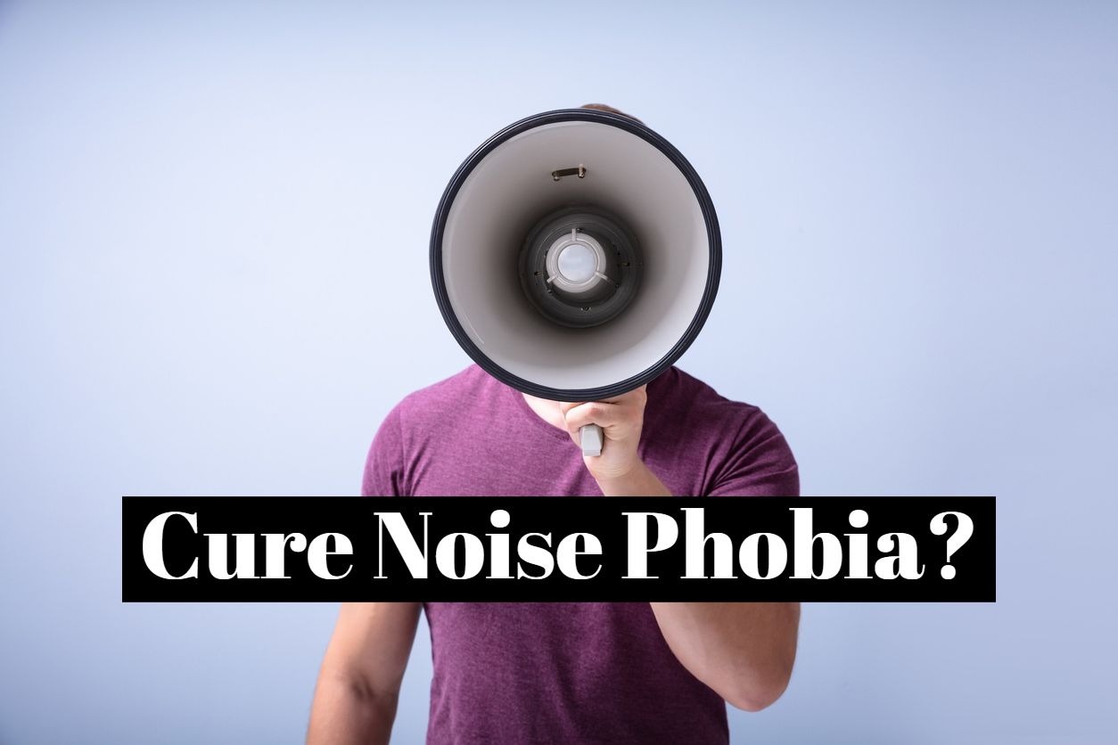 How to cure noise phobia (misophonia)?
