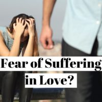 How to overcome the fear of suffering in love ?