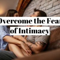 How to overcome the fear of physical and emotional intimacy ?