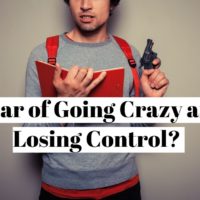 How to overcome the fear of going crazy and losing control ?