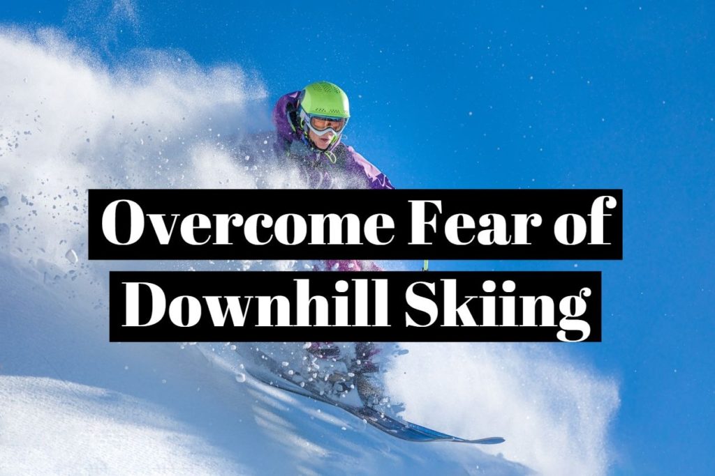 Overcome Fear of Downhill Skiing