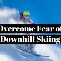 How to overcome the fear of downhill skiing ?