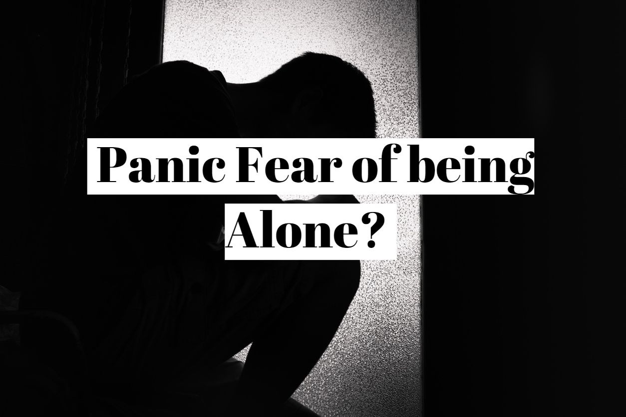 How to the panic fear of being alone (autophobia)